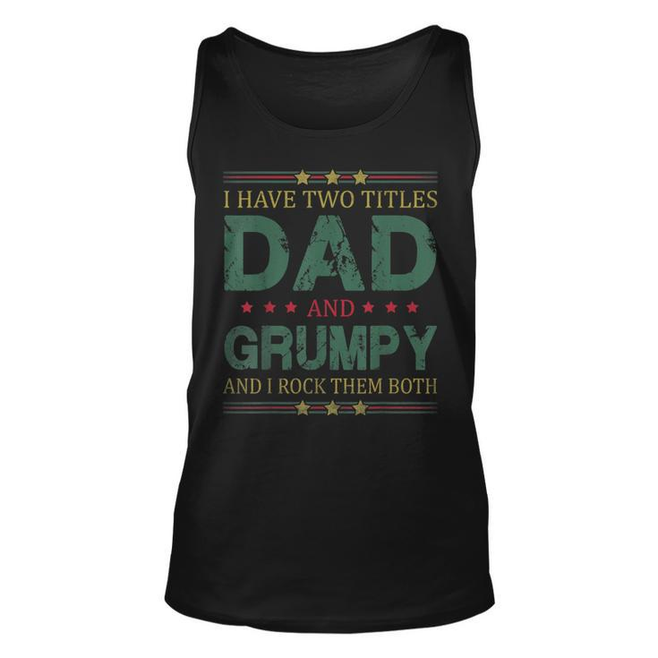 Mens I Have Two Titles Dad And Grumpy Funny Fathers Day For Dad  Unisex Tank Top
