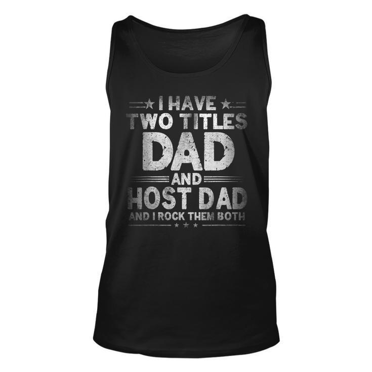 Mens I Have Two Titles Dad And Host Dad Fathers Day Funny  Unisex Tank Top