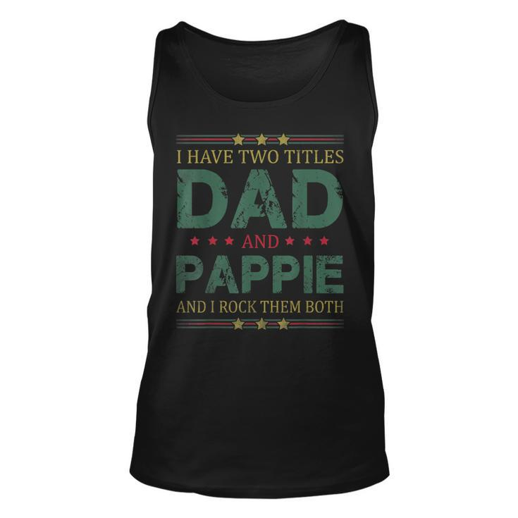 Mens I Have Two Titles Dad And Pappie Funny Fathers Day For Dad  Unisex Tank Top
