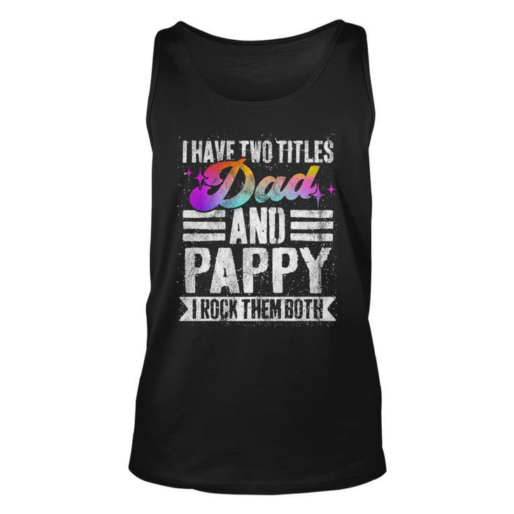 Mens I Have Two Titles Dad And Pappy Funny Pappy   Unisex Tank Top