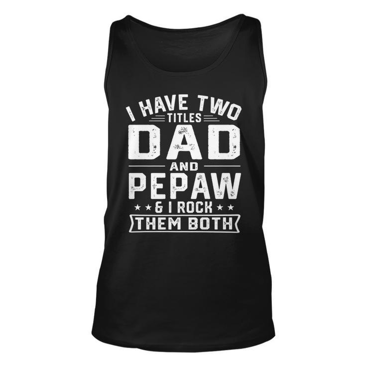 Mens I Have Two Titles Dad And Pepaw Funny Fathers Day   V2 Unisex Tank Top