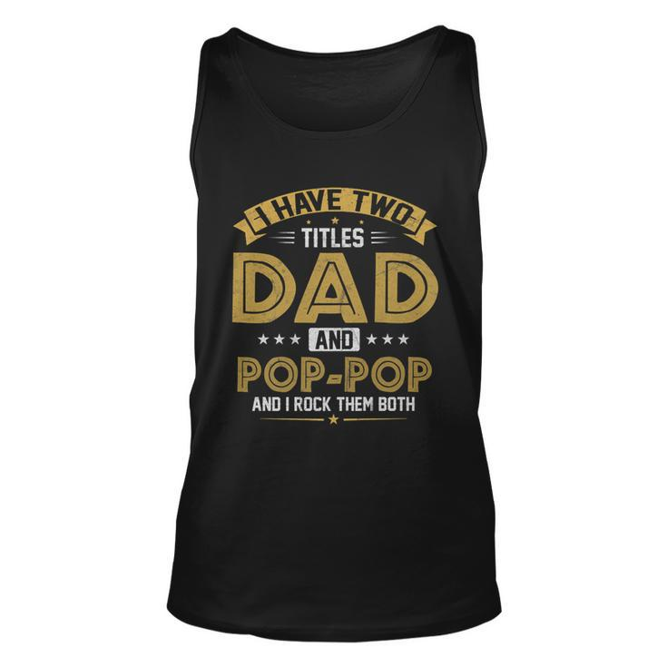 Mens I Have Two Titles Dad And Pop Pop  Funny Fathers Day   Unisex Tank Top