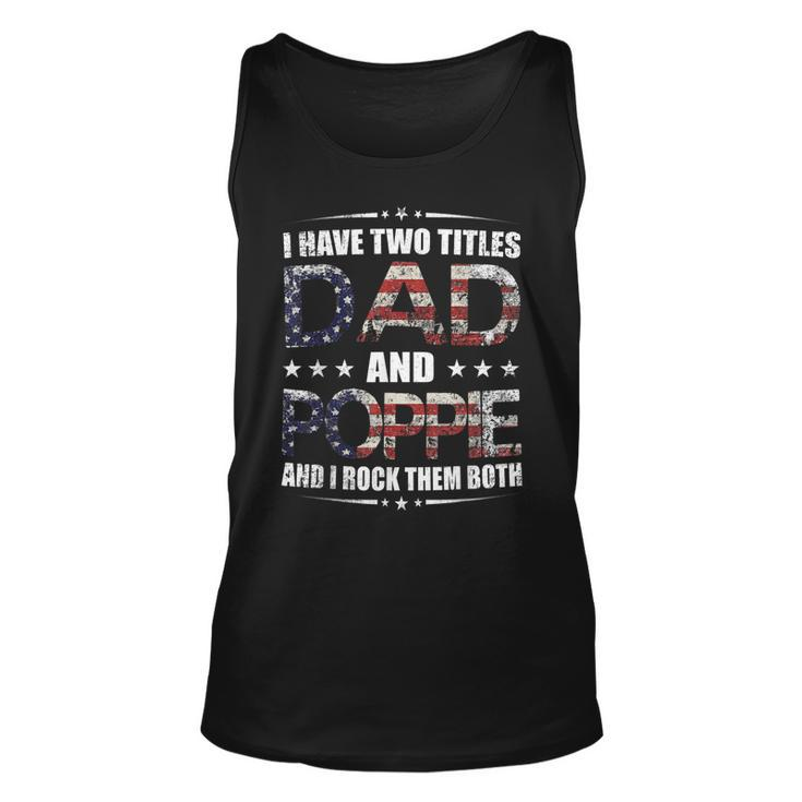 Mens I Have Two Titles Dad And Poppie  Fathers Day Gift  Unisex Tank Top