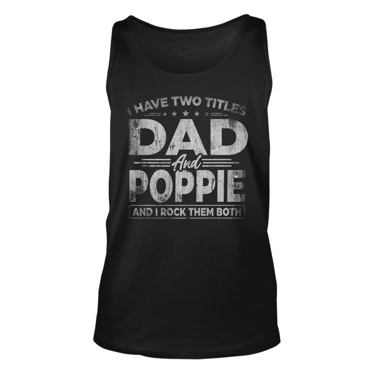 Mens I Have Two Titles Dad And Poppie  For Fathers Day   Unisex Tank Top