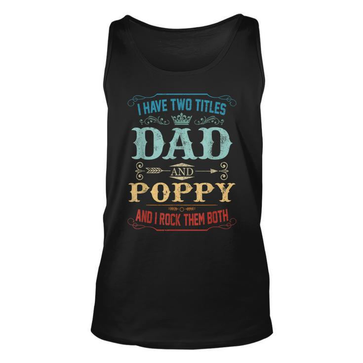 Mens I Have Two Titles Dad And Poppy Funny Fathers Day Gift  Unisex Tank Top