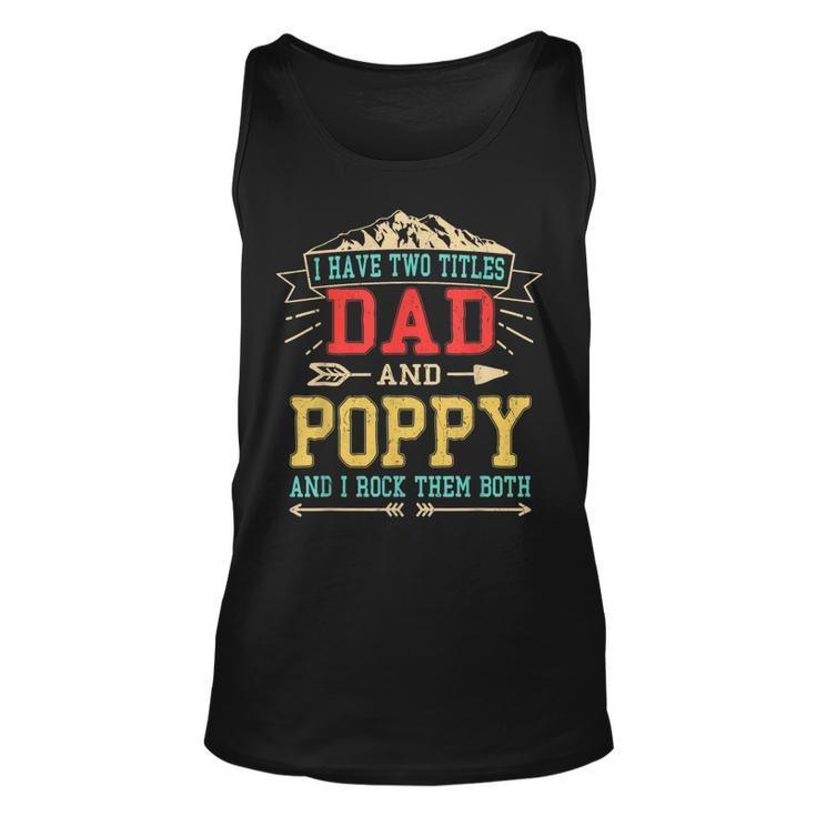Mens I Have Two Titles Dad And Poppy  Funny Fathers Day Top  Unisex Tank Top