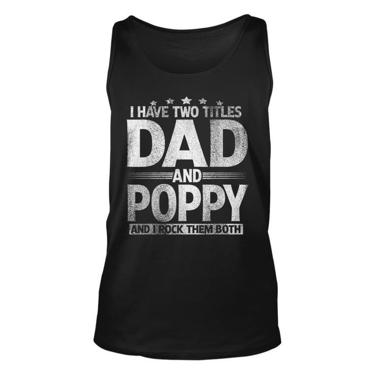 Mens I Have Two Titles Dad And Poppy  Funny Fathers Day  Unisex Tank Top