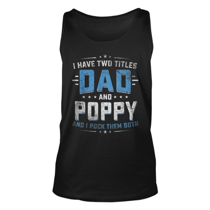 Mens I Have Two Titles Dad And Poppy I Rock Them Both Vintage  Unisex Tank Top