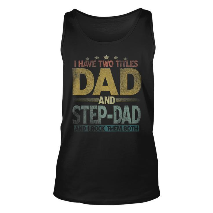 Mens I Have Two Titles Dad And Step Dad And I Rock Them Both   V2 Unisex Tank Top
