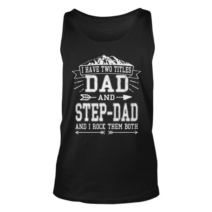 Mens I Have Two Titles Dad And Step-Dad  Funny Fathers Day   Unisex Tank Top