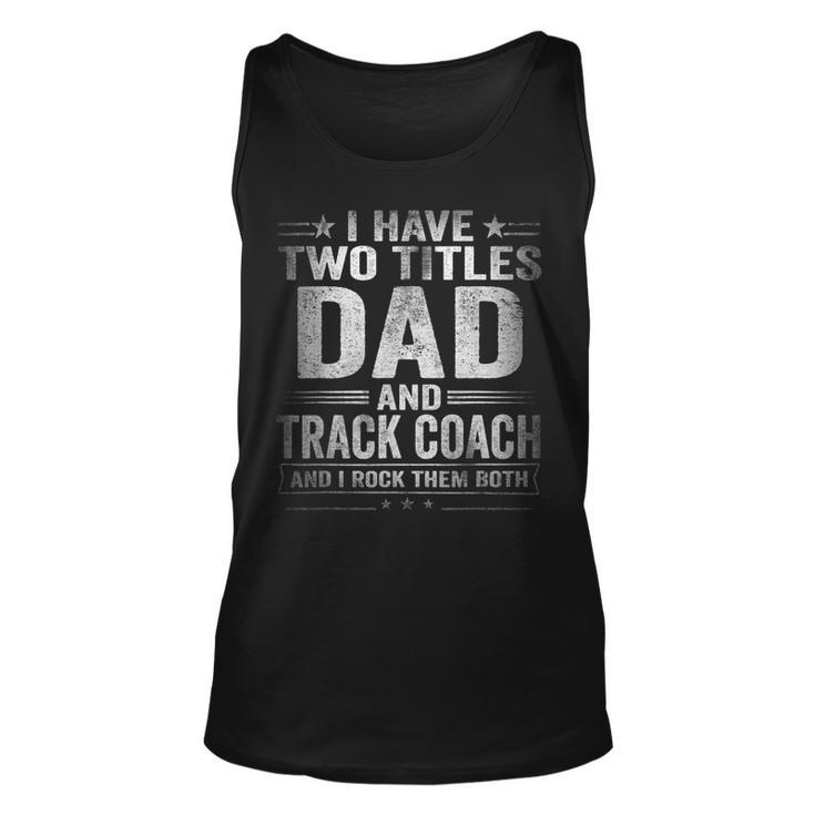 Mens I Have Two Titles Dad And Track Coach Funny Fathers Day  Unisex Tank Top