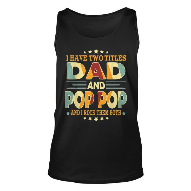 Mens I Have Two Titles Dad Pop Pop Funny Birthday Father Day Gift Unisex Tank Top