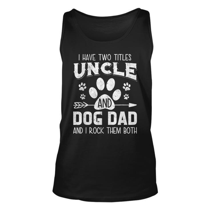 Mens I Have Two Titles Uncle And Dog Dad Dog Lover Unisex Tank Top