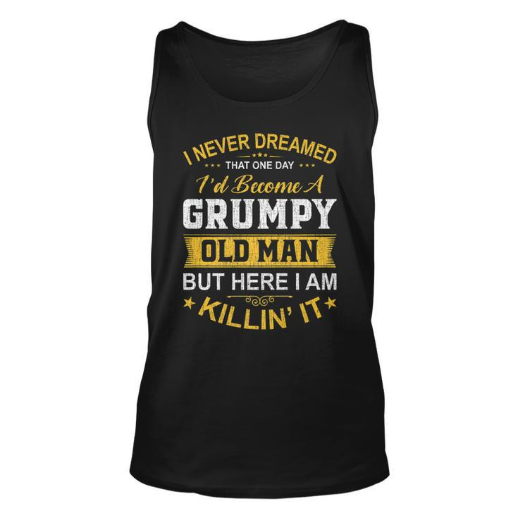 Mens I Never Dreamed That Id Become A Grumpy Old Man Grandpa   V4 Unisex Tank Top
