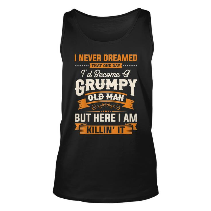 Mens I Never Dreamed That Id Become A Grumpy Old Man Grandpa  V4 Unisex Tank Top