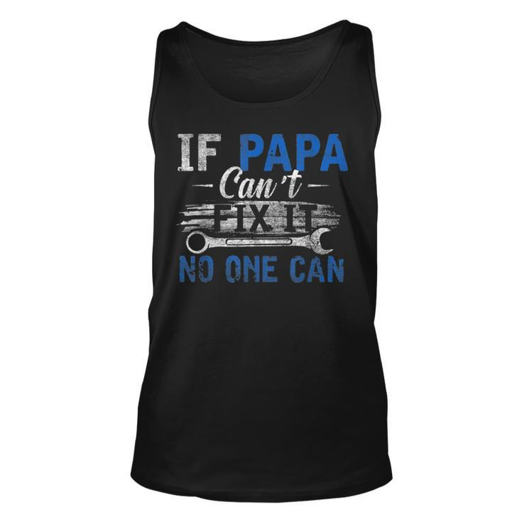 Mens If Papa Cant Fix It No One Can Funny Fathers Day Dad Grandpa Unisex Tank Top