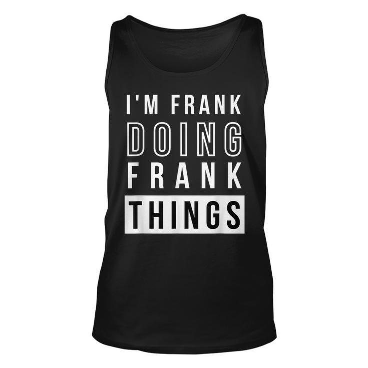 Mens Im Frank Doing Frank Things Funny Birthday Name Idea  Unisex Tank Top