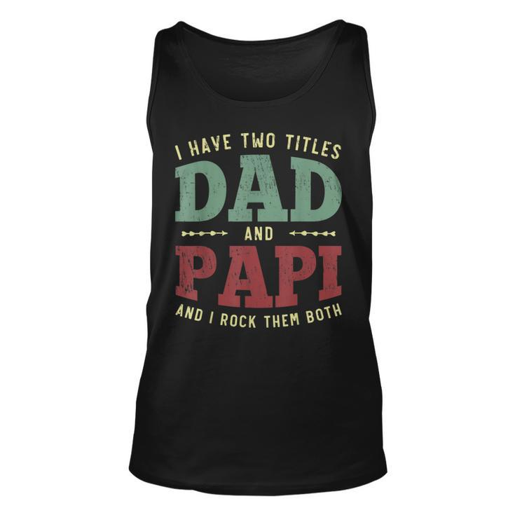 Mens Men Funny I Have Two Titles Dad And Papi Vintage Fathers Day  Unisex Tank Top