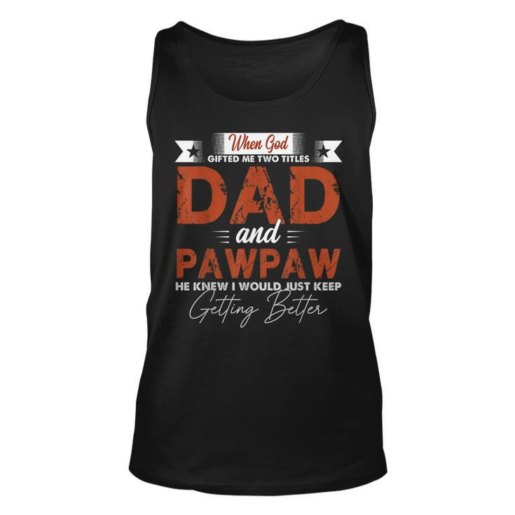 Mens Pawpaw  For Men I Have Two Titles Dad And Pawpaw  Unisex Tank Top