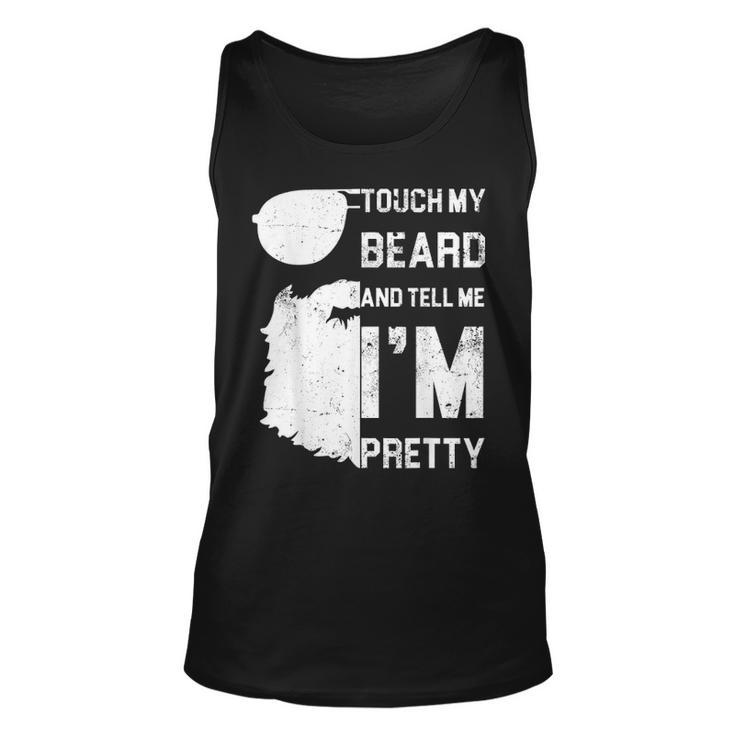 Mens Touch My Beard And Tell Me Im Pretty  Fathers Day Gift Unisex Tank Top