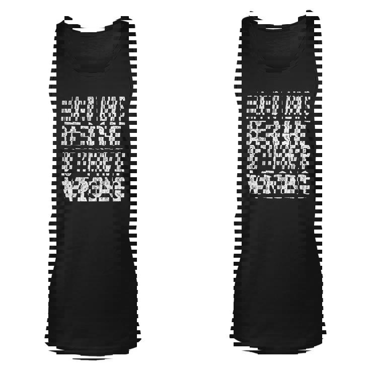 Mens Vintage I May Not Always Be Right But Im Never Wrong  Unisex Tank Top
