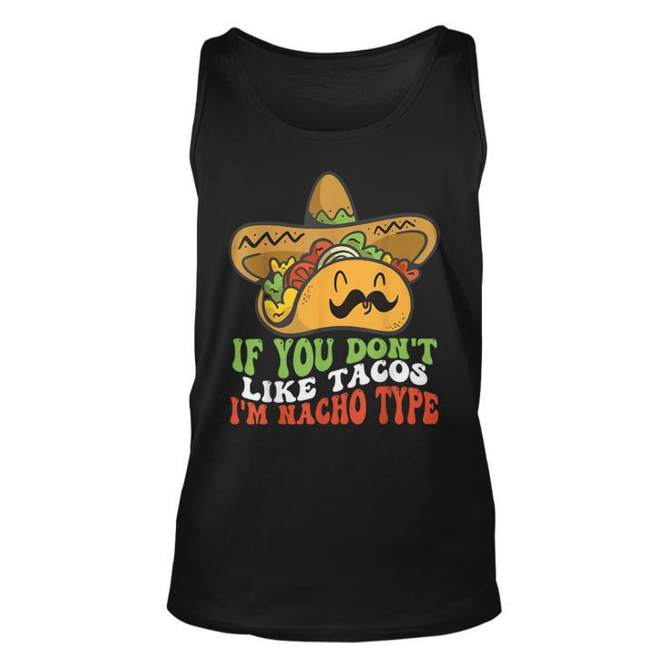 Mexican Food If You Dont Like Tacos Im Nacho Type  Unisex Tank Top