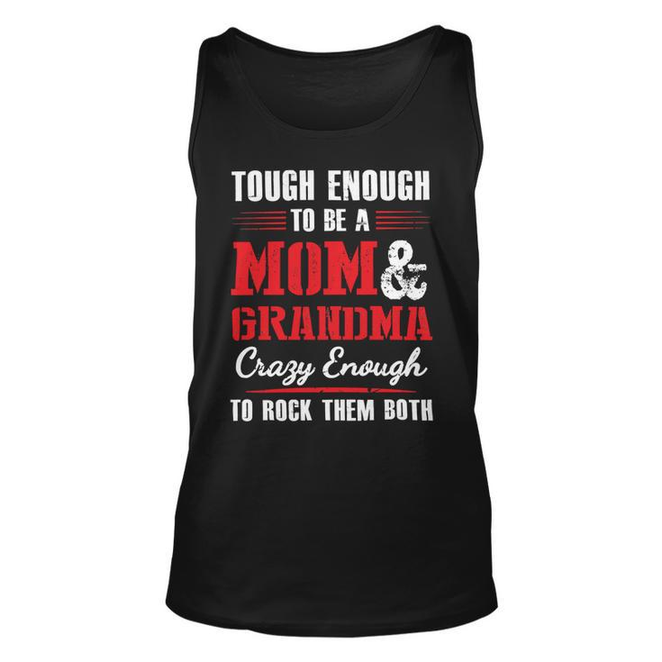 Mother Grandma Tough Enough To Be A Mom And Grandma Crazy Enough 420 Mom Grandmother Unisex Tank Top
