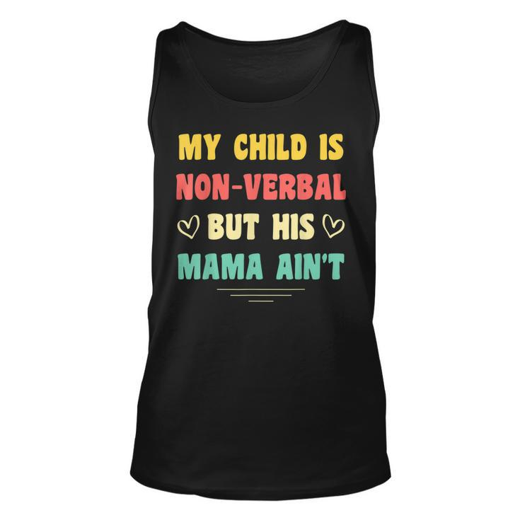 My Child Is Non-Verbal But His Mama Aint Autism Awareness  Unisex Tank Top