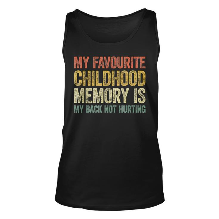 My Favorite Childhood Memory Is My Back Not Hurting  Unisex Tank Top