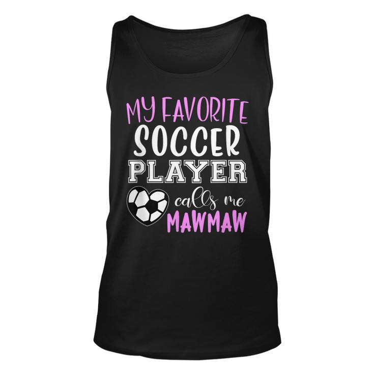 My Favorite Soccer Player Call Me Mawmaw Maw-Maw  Unisex Tank Top