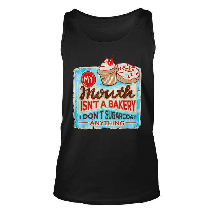 My Mouth Isnt A Bakery I Dont Sugarcoats Anything  Unisex Tank Top