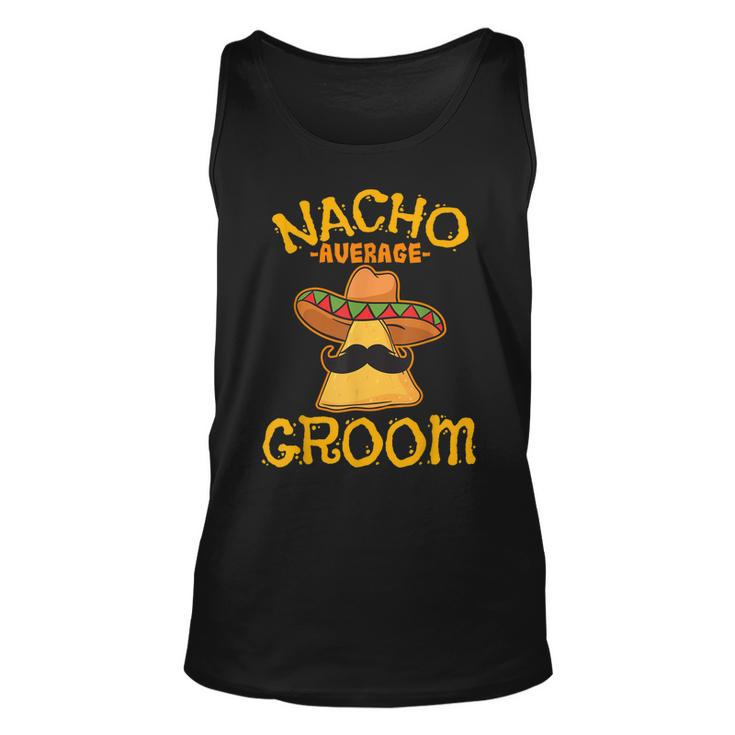 Nacho Average Groom Mexican Dish Husband Cinco De Mayo  Unisex Tank Top