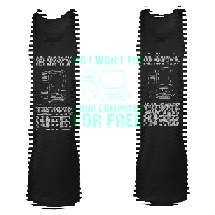 No I Will Not Fix Your Computer For Free T Unisex Tank Top