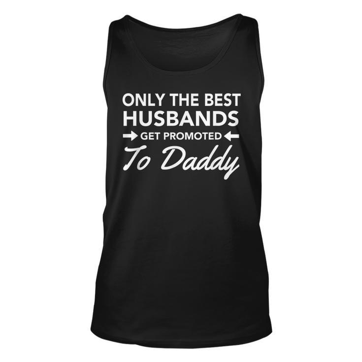 Only The Best Husbands Get Promoted To Daddy New Dad Unisex Tank Top