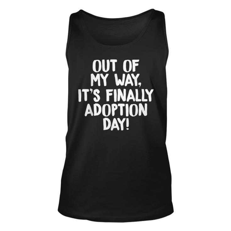 Out Of My Way Its Finally Adoption Day Family   Unisex Tank Top