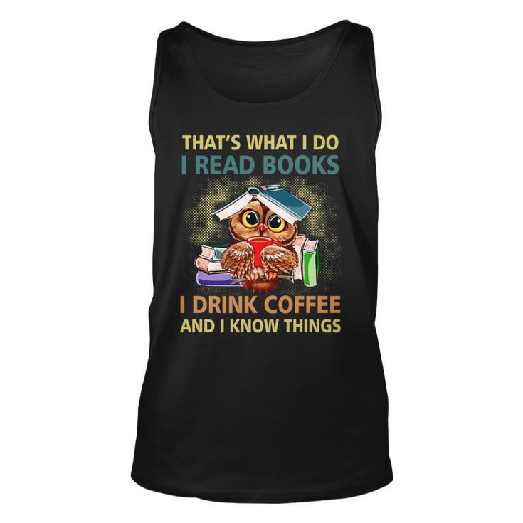 Owl What I Do I Read Books I Drink Coffee I Know Things   Unisex Tank Top