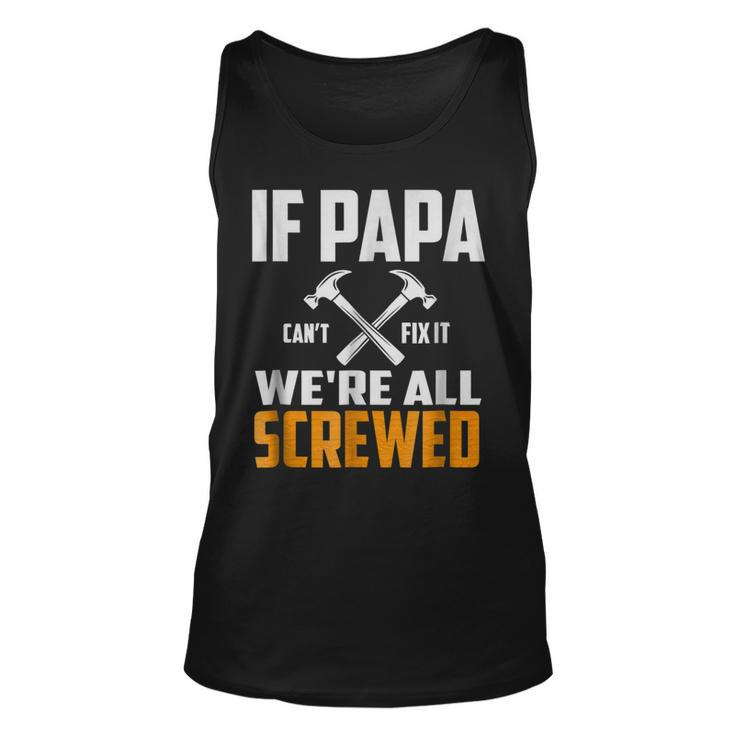 If Papa Cant Fix It We Are All Screwed Papa T Tank Top