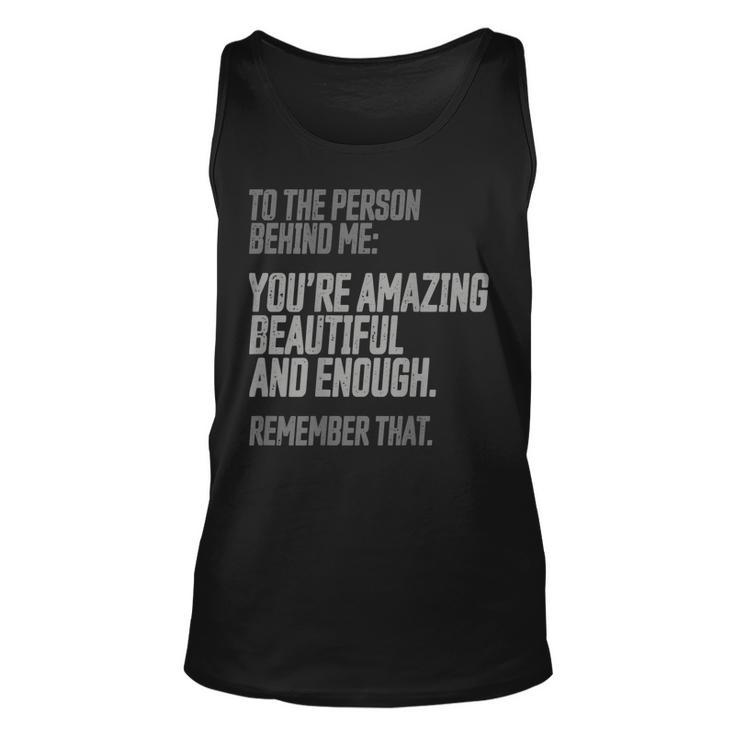 Person Behind Me Youre Amazing Beautiful Enough You Matter  Unisex Tank Top