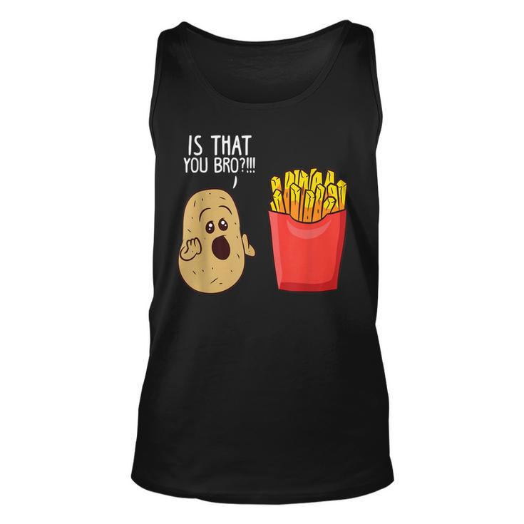 Potato Is That You Bro Funny French Fries  Unisex Tank Top