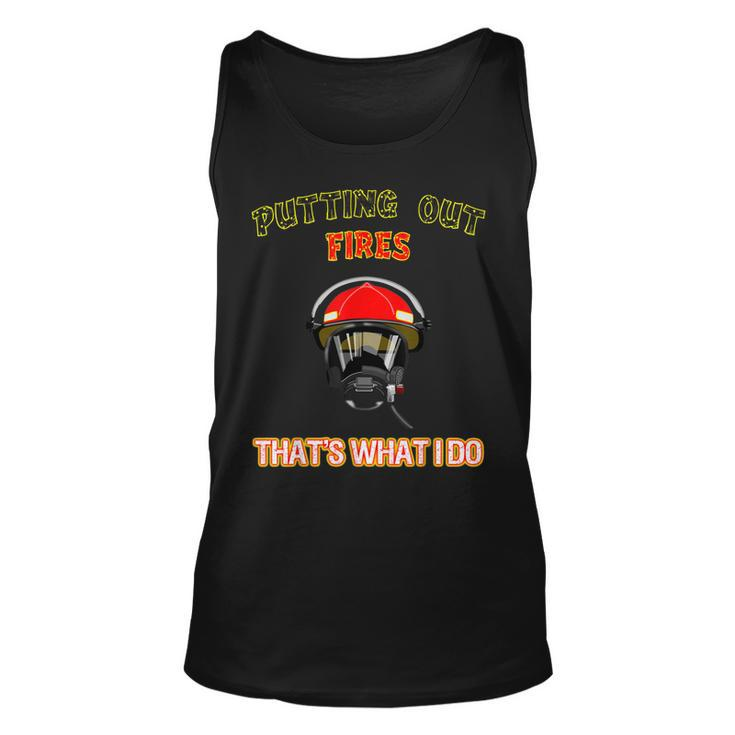 Putting Out Fires Thats What I Do Firefighter Fireman  Unisex Tank Top