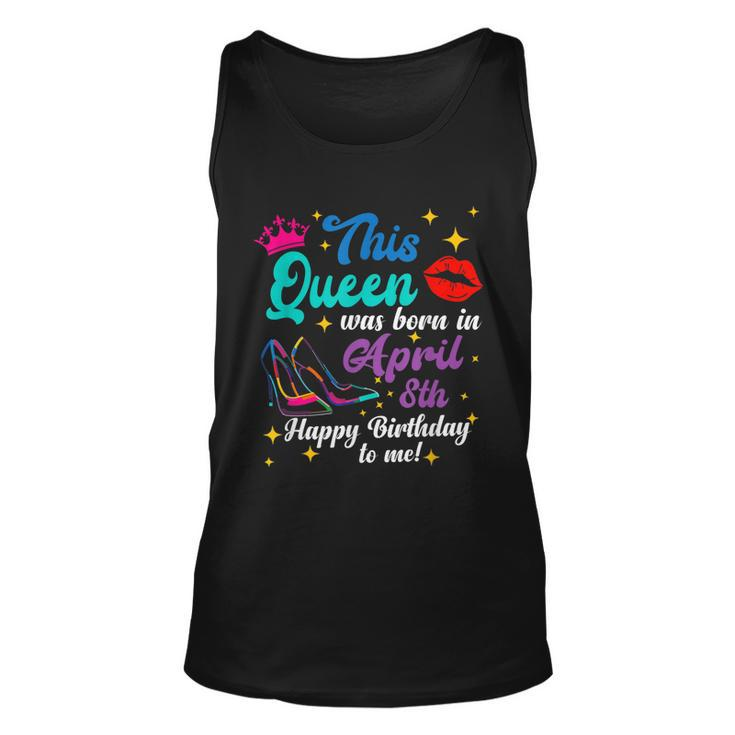 This Queen Was Born In April 8Th Happy Birthday To Me Tank Top
