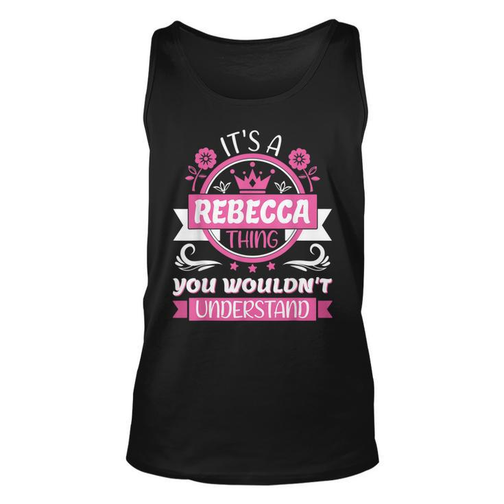 Rebecca Name | Its A Thing Of Rebecca That You Will Not Understand  Unisex Tank Top