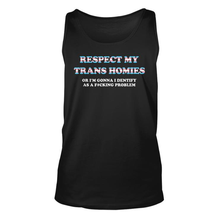 Respect My Trans Homies Or Im Gonna Identify Transgender  Unisex Tank Top