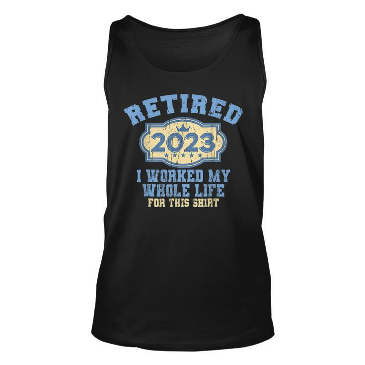 Retired 2023 I Worked My Whole Life Funny Retirement For Men Unisex Tank Top