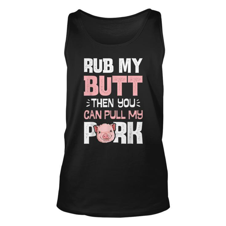 Rub My Butt Then You Can Pull My Pork Funny Pig Lovers Bbq Unisex Tank Top