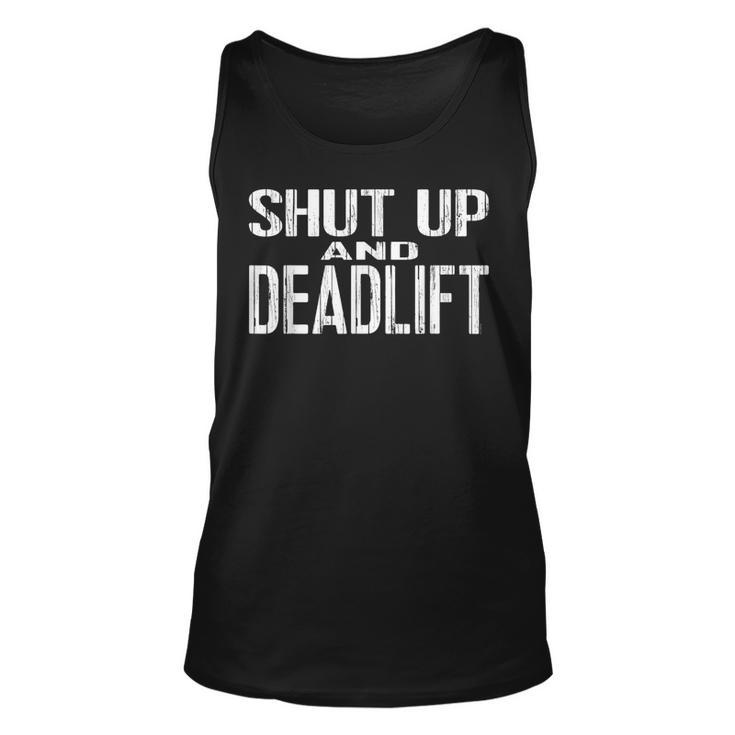 Shut Up And Deadlift Powerlifting And Weightlifting Gear  Unisex Tank Top