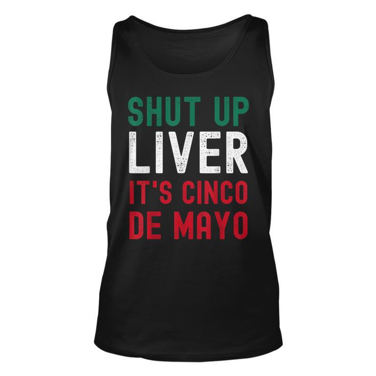 Shut Up Liver Its Cinco De Mayo Funny Man Woman Unisex Tank Top