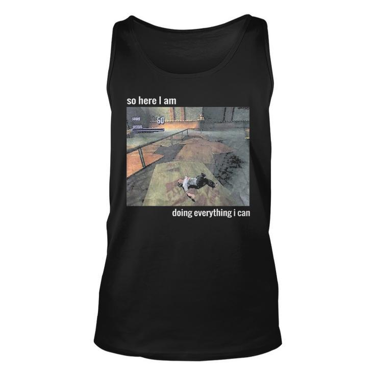 So Here I Am Doing Everything I Can Unisex Tank Top