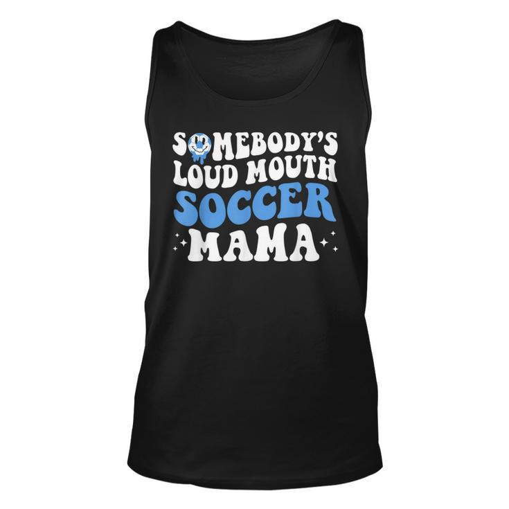 Somebodys Loud Mouth Soccer Mama Mothers Day Mom Life  Unisex Tank Top