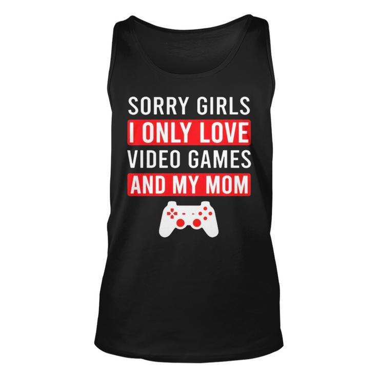 Sorry Girls I Only Love Video Games And My Mom Unisex Tank Top